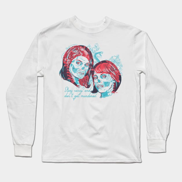 Stay Sexy and Don't Get Murdered! Long Sleeve T-Shirt by Travis Knight